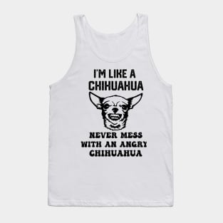 i'm like a chihuahua never mess with an angry chihuahua Tank Top